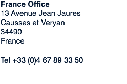 France Office
13 Avenue Jean Jaures
Causses et Veryan
34490
France Tel +33 (0)4 67 89 33 50
